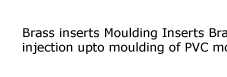 Brass Inserts Brass Moulding Inserts Brass Self Tapping